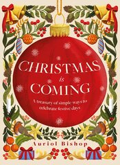 Christmas is Coming: A treasury of simple ways to celebrate festive days цена и информация | Книги рецептов | pigu.lt