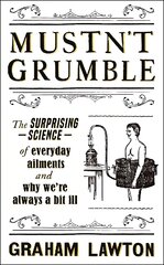 Mustn't Grumble: The surprising science of everyday ailments and why we're always a bit ill kaina ir informacija | Saviugdos knygos | pigu.lt