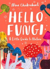 Little Guides to Nature: Hello Fungi: A Little Guide to Nature kaina ir informacija | Knygos paaugliams ir jaunimui | pigu.lt