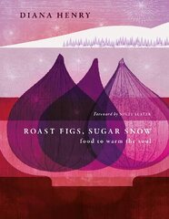 Roast Figs, Sugar Snow: Food to warm the soul цена и информация | Книги рецептов | pigu.lt