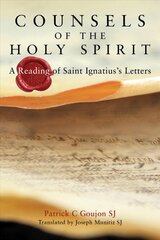 Counsels of the Holy Spirit: A Reading of St Ignatius's Letters kaina ir informacija | Dvasinės knygos | pigu.lt