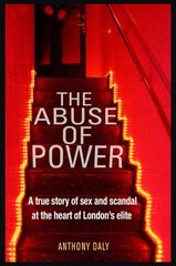 Abuse of Power: A true story of sex and scandal at the heart of London's elite 2nd edition kaina ir informacija | Biografijos, autobiografijos, memuarai | pigu.lt