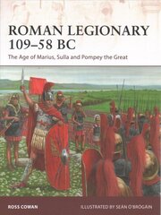 Roman Legionary 109-58 BC: The Age of Marius, Sulla and Pompey the Great kaina ir informacija | Istorinės knygos | pigu.lt