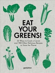 Eat Your Greens!: 22 Ways to Cook a Carrot and 788 Other Delicious Recipes to Save the Planet kaina ir informacija | Receptų knygos | pigu.lt