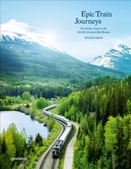 Epic Train Journeys: The Inside Track to the World's Greatest Rail Routes kaina ir informacija | Kelionių vadovai, aprašymai | pigu.lt