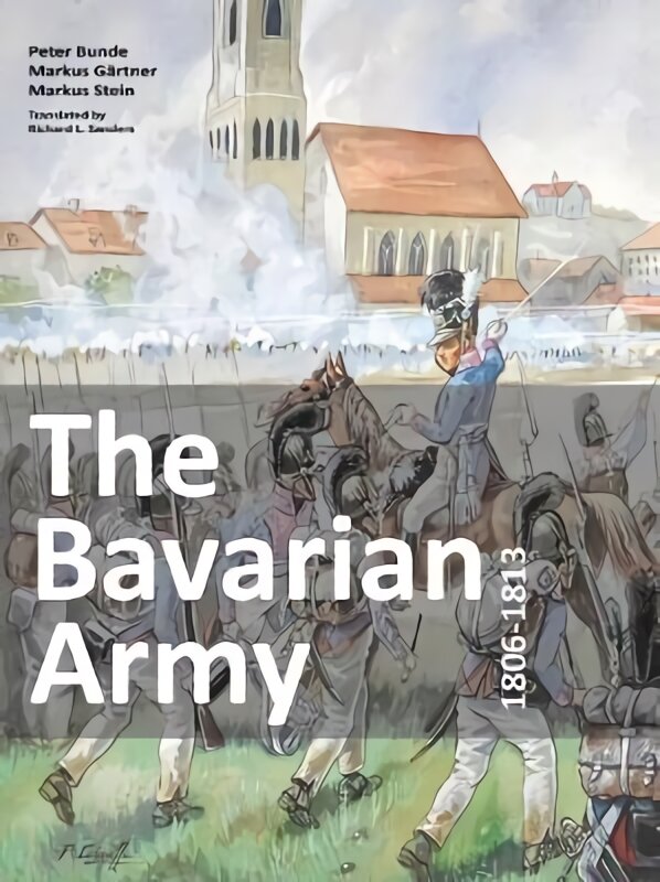 Bavarian Army 1806-1813 цена и информация | Istorinės knygos | pigu.lt