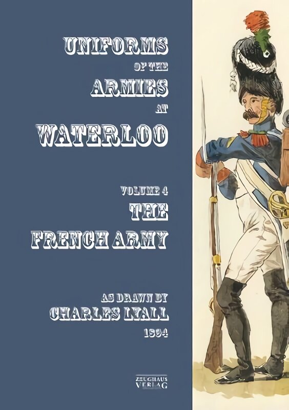 Costumes of the Armies engaged at Waterloo: Volume 4: French Army цена и информация | Istorinės knygos | pigu.lt