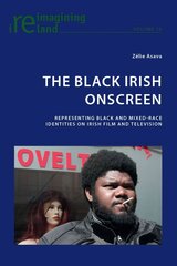 Black Irish Onscreen: Representing Black and Mixed-Race Identities on Irish Film and Television New edition цена и информация | Книги об искусстве | pigu.lt