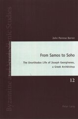 From Samos to Soho: The Unorthodox Life of Joseph Georgirenes, a Greek Archbishop New edition kaina ir informacija | Biografijos, autobiografijos, memuarai | pigu.lt