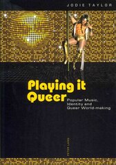 Playing it Queer: Popular Music, Identity and Queer World-making New edition цена и информация | Книги об искусстве | pigu.lt