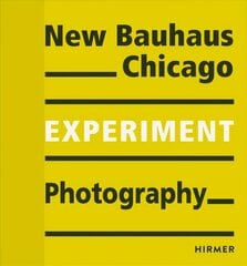 New Bauhaus Chicago: Experiment Photography kaina ir informacija | Fotografijos knygos | pigu.lt
