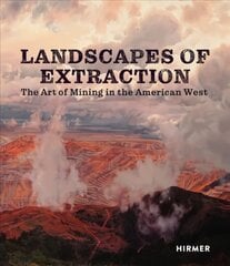 Landscapes of Extraction: The Art of Mining in the American West kaina ir informacija | Knygos apie meną | pigu.lt