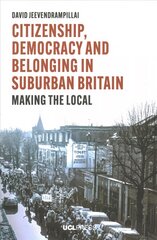 Citizenship, Democracy and Belonging in Suburban Britain: Making the Local цена и информация | Книги по социальным наукам | pigu.lt