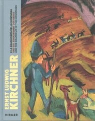 Ernst Ludwig Kirchner: Und die Erhabenheit der Berge / And the Grandeur of the Mountain / E la grandiosita della montagna kaina ir informacija | Knygos apie meną | pigu.lt