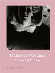 Francesca Woodman: On Being an Angel цена и информация | Книги по фотографии | pigu.lt