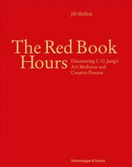 Red Book Hours: Discovering C.G. Jung's Art Mediums and Creative Process цена и информация | Книги об искусстве | pigu.lt