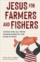 Jesus for Farmers and Fishers: Justice for All Those Marginalized by Our Food System kaina ir informacija | Socialinių mokslų knygos | pigu.lt