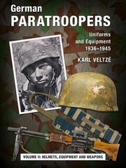 German Paratroopers Uniforms and Equipment 1936 - 1945: Volume 2: Helmets, Equipment and Weapons New edition цена и информация | Исторические книги | pigu.lt