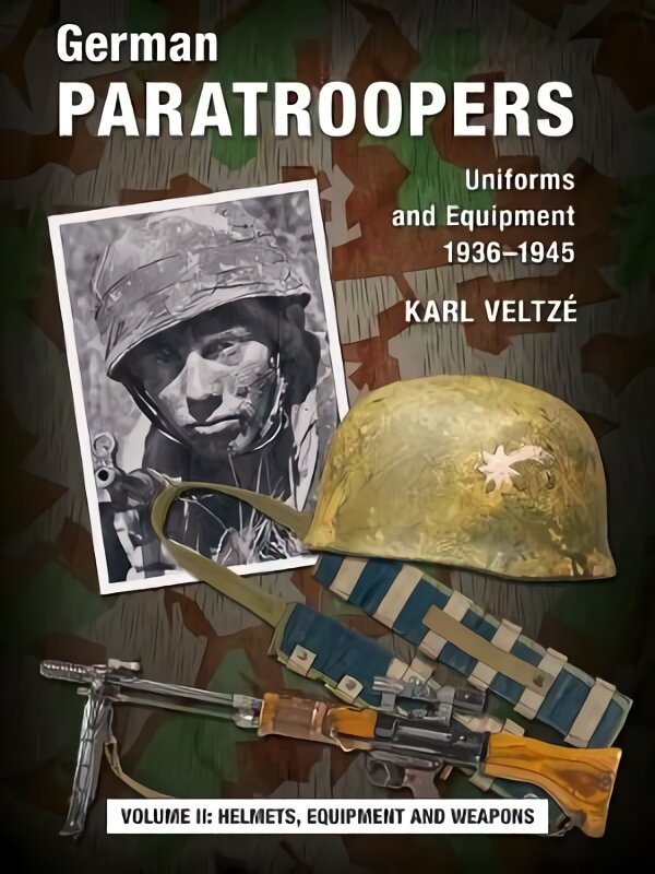 German Paratroopers Uniforms and Equipment 1936 - 1945: Volume 2: Helmets, Equipment and Weapons New edition цена и информация | Istorinės knygos | pigu.lt