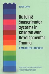 Building Sensorimotor Systems in Children with Developmental Trauma: A Model for Practice kaina ir informacija | Socialinių mokslų knygos | pigu.lt