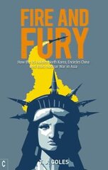 Fire and Fury: How the US Isolates North Korea, Encircles China and Risks Nuclear War in Asia цена и информация | Книги по социальным наукам | pigu.lt