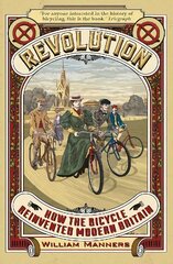 Revolution: How the Bicycle Reinvented Modern Britain kaina ir informacija | Istorinės knygos | pigu.lt