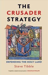 Crusader Strategy: Defending the Holy Land kaina ir informacija | Istorinės knygos | pigu.lt
