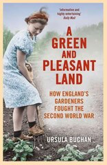 Green and Pleasant Land: How England's Gardeners Fought the Second World War цена и информация | Исторические книги | pigu.lt