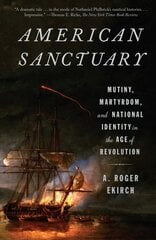 American Sanctuary: Mutiny, Martyrdom, and National Identity in the Age of Revolution цена и информация | Исторические книги | pigu.lt