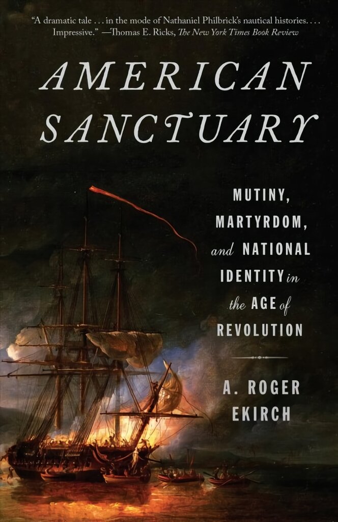 American Sanctuary: Mutiny, Martyrdom, and National Identity in the Age of Revolution цена и информация | Istorinės knygos | pigu.lt