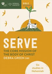 Serve: The core mission of the body of Christ: Six studies in Nehemiah kaina ir informacija | Dvasinės knygos | pigu.lt