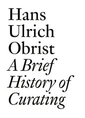 Hans Ulrich Obrist: A Brief History of Curating цена и информация | Исторические книги | pigu.lt