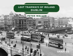 Lost Tramways of Ireland: Dublin цена и информация | Путеводители, путешествия | pigu.lt