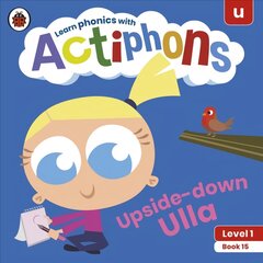 Actiphons Level 1 Book 15 Upside-down Ulla: Learn phonics and get active with Actiphons! kaina ir informacija | Knygos paaugliams ir jaunimui | pigu.lt