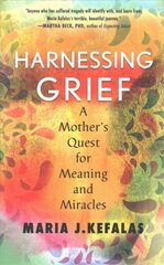 Harnessing Grief: A Mother's Quest for Meaning and Miracles kaina ir informacija | Biografijos, autobiografijos, memuarai | pigu.lt