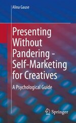 Presenting Without Pandering - Self-Marketing for Creatives: A Psychological Guide 1st ed. 2022 цена и информация | Книги по экономике | pigu.lt