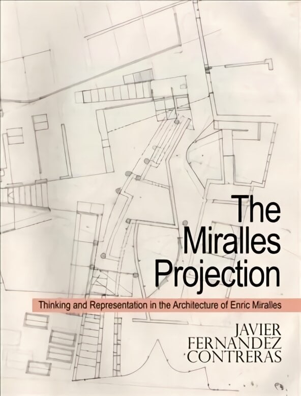 Miralles Projection: Thinking and Representation in the Architecture of Enric Miralles цена и информация | Knygos apie architektūrą | pigu.lt