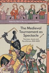 Medieval Tournament as Spectacle: Tourneys, Jousts and Pas d'Armes, 1100-1600 kaina ir informacija | Istorinės knygos | pigu.lt