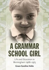 Grammar School Girl: Life and Education in Birmingham 1968-1975 kaina ir informacija | Biografijos, autobiografijos, memuarai | pigu.lt