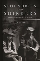 Scoundrels and Shirkers: Capitalism and Poverty in Britain kaina ir informacija | Ekonomikos knygos | pigu.lt