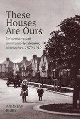 These Houses are Ours: Co-operative and community-led housing alternatives 1870-1919 цена и информация | Книги по социальным наукам | pigu.lt