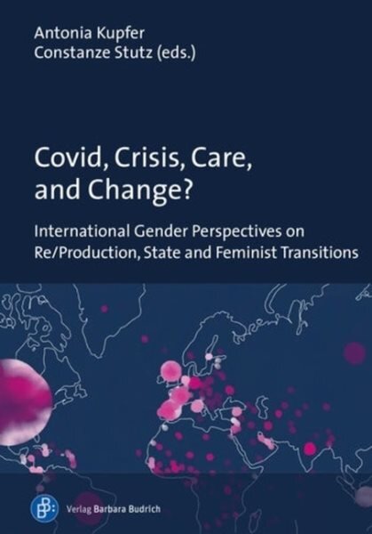 Covid, Crisis, Care, and Change?: International Gender Perspectives on Re/Production, State and Feminist Transitions kaina ir informacija | Socialinių mokslų knygos | pigu.lt