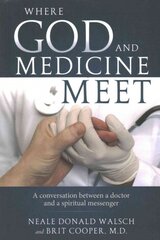 Where Science and Medicine Meet: A Conversation Between a Doctor and a Spiritual Messenger цена и информация | Самоучители | pigu.lt