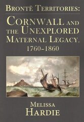 Bronte Territories: Cornwall and the Unexplored Maternal Legacy, 1760-1870 цена и информация | Исторические книги | pigu.lt