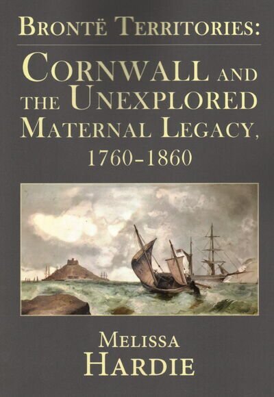 Bronte Territories: Cornwall and the Unexplored Maternal Legacy, 1760-1870 цена и информация | Istorinės knygos | pigu.lt