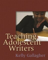Teaching Adolescent Writers illustrated edition kaina ir informacija | Socialinių mokslų knygos | pigu.lt
