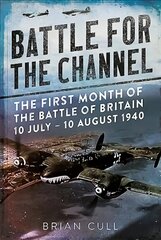 Battle for the Channel: The First Month of the Battle of Britain 10 July - 10 August 1940 цена и информация | Исторические книги | pigu.lt