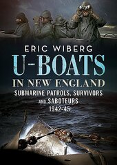 U-Boats in New England: Submarine Patrols, Survivors and Saboteurs 1942-45 цена и информация | Книги по социальным наукам | pigu.lt
