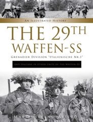 29th Waffen-SS Grenadier Division Italienische Nr.1: And Italians in Other Units of the Waffen-SS : An Illustrated History kaina ir informacija | Istorinės knygos | pigu.lt