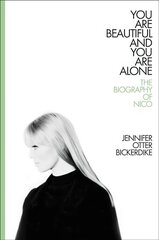You Are Beautiful and You Are Alone: The Biography of Nico kaina ir informacija | Biografijos, autobiografijos, memuarai | pigu.lt